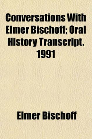 Cover of Conversations with Elmer Bischoff; Oral History Transcript. 1991