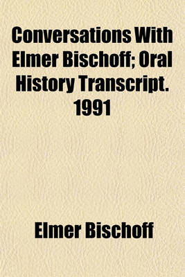 Book cover for Conversations with Elmer Bischoff; Oral History Transcript. 1991