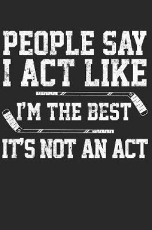 Cover of People Say I Act Like I'm The Best It's Not An Act