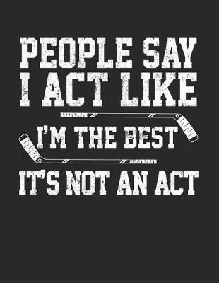 Book cover for People Say I Act Like I'm The Best It's Not An Act