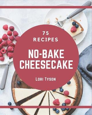 Book cover for 75 No-Bake Cheesecake Recipes