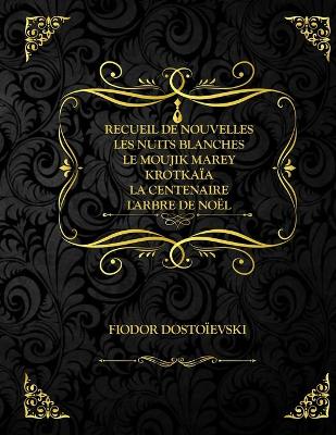 Book cover for Recueil de nouvelles - Les Nuits blanches, Le Moujik, Marey, Krotkaïa, La Centenaire, L'Arbre de Noël