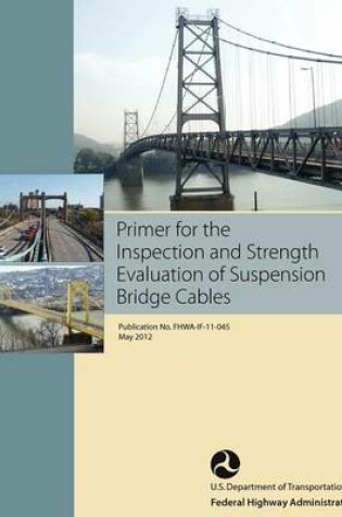 Cover of Primer for the Inspection and Strength Evaluation of Suspension Bridge Cables (Publication No. Fhwa-If-11-045)