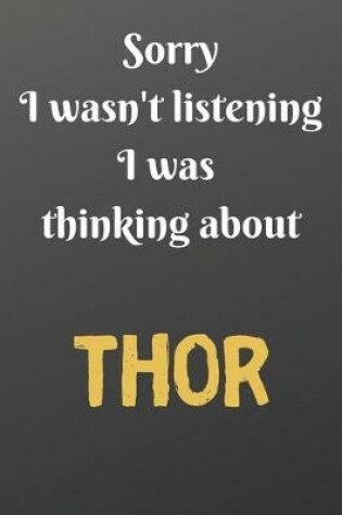 Cover of Sorry I wasn't listening I was thinking about THOR