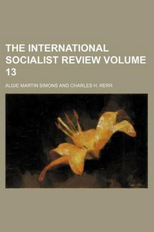 Cover of The International Socialist Review Volume 13