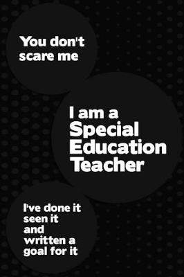 Book cover for You Don't Scare Me I'm a Special Education Teacher I've Done It Seen It