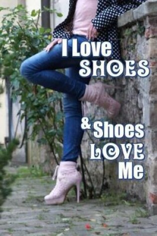 Cover of I Love Shoes and Shoes Love Me