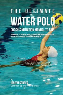 Book cover for The Ultimate Water Polo Coach's Nutrition Manual To RMR