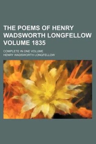 Cover of The Poems of Henry Wadsworth Longfellow Volume 1835; Complete in One Volume