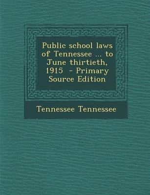 Book cover for Public School Laws of Tennessee ... to June Thirtieth, 1915 - Primary Source Edition