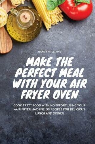 Cover of Make the perfect meal with your Air Fryer Oven