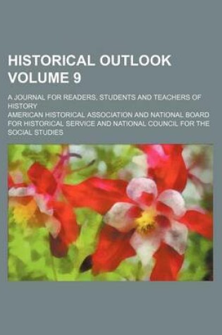 Cover of Historical Outlook Volume 9; A Journal for Readers, Students and Teachers of History