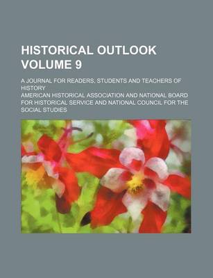 Book cover for Historical Outlook Volume 9; A Journal for Readers, Students and Teachers of History