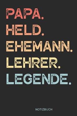 Book cover for Papa. Held. Ehemann. Lehrer. Legende. - Notizbuch