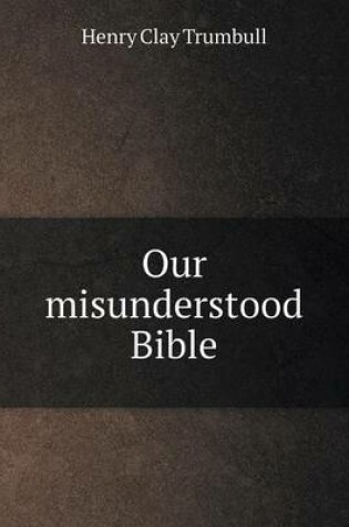 Cover of Our misunderstood Bible