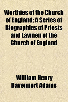 Book cover for Worthies of the Church of England; A Series of Biographies of Priests and Laymen of the Church of England