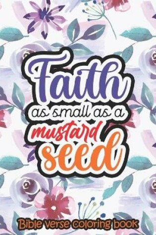 Cover of Faith as small as a mustard seed - Bible verse coloring book