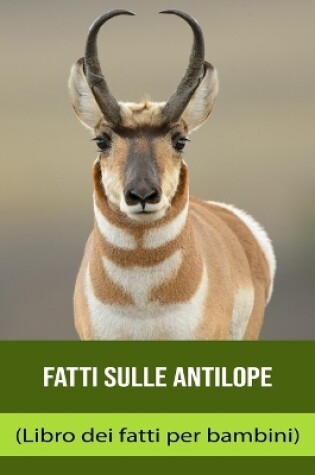 Cover of Fatti sulle Antilope (Libro dei fatti per bambini)