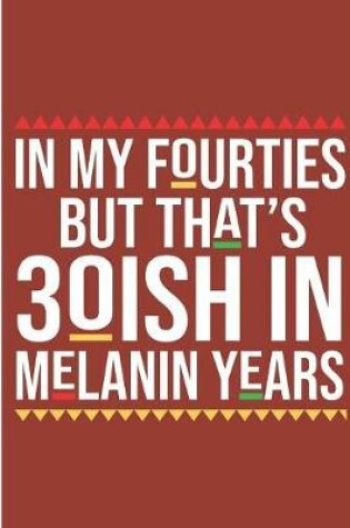 Cover of In My Fourties But That's 30Ish In Melanin Years