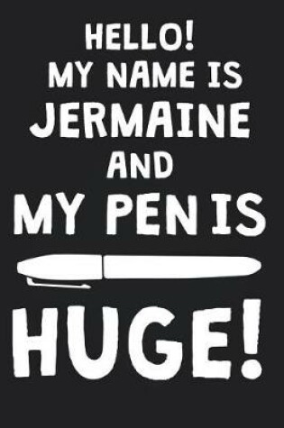 Cover of Hello! My Name Is JERMAINE And My Pen Is Huge!