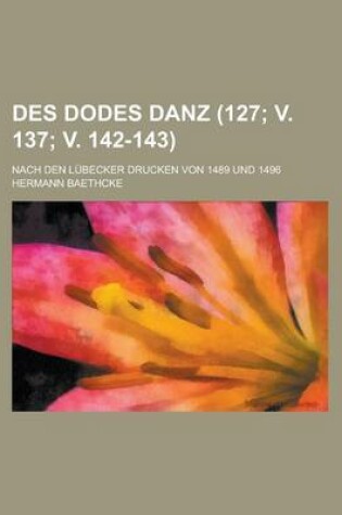 Cover of Des Dodes Danz; Nach Den Lubecker Drucken Von 1489 Und 1496 (127; V. 137; V. 142-143 )