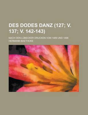 Book cover for Des Dodes Danz; Nach Den Lubecker Drucken Von 1489 Und 1496 (127; V. 137; V. 142-143 )