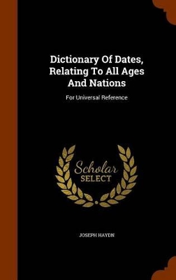 Book cover for Dictionary of Dates, Relating to All Ages and Nations