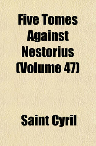 Cover of Five Tomes Against Nestorius (Volume 47)