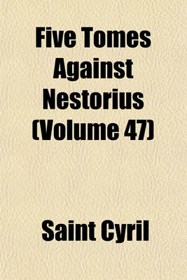 Book cover for Five Tomes Against Nestorius (Volume 47)