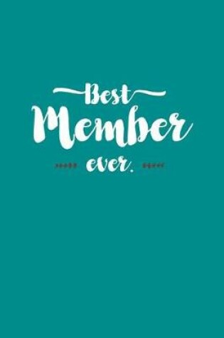 Cover of Best Member Ever - Notebook - Journal - Diary