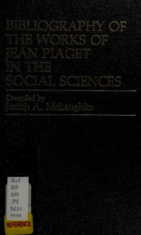 Book cover for Bibliography of the Works of Jean Piaget in the Social Sciences