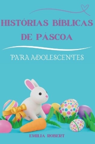 Cover of Histórias Bíblicas De Páscoa Para Adolescentes