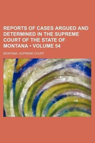 Cover of Reports of Cases Argued and Determined in the Supreme Court of the State of Montana (Volume 54)