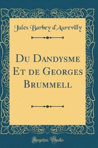 Cover of Du Dandysme Et de Georges Brummell (Classic Reprint)