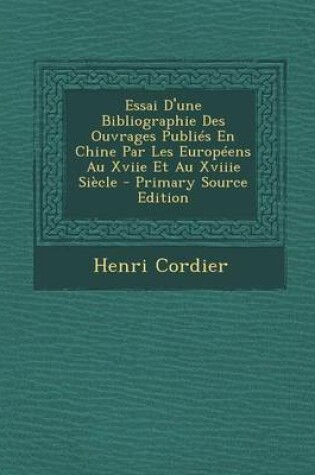 Cover of Essai D'Une Bibliographie Des Ouvrages Publies En Chine Par Les Europeens Au Xviie Et Au Xviiie Siecle