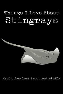 Book cover for Things I Love about Stingrays (and Other Less Important Stuff)