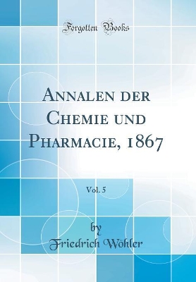 Book cover for Annalen der Chemie und Pharmacie, 1867, Vol. 5 (Classic Reprint)