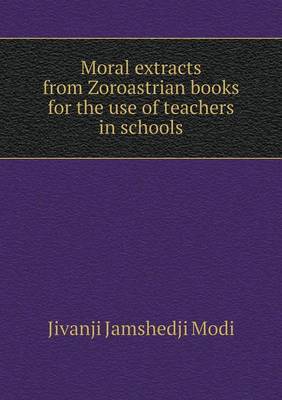 Book cover for Moral extracts from Zoroastrian books for the use of teachers in schools