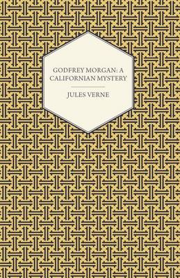 Book cover for Godfrey Morgan: A Californian Mystery