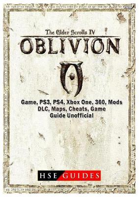 Book cover for The Elder Scrolls IV Oblivion Game, Ps3, Ps4, Xbox One, 360, Mods, DLC, Maps, Cheats, Game Guide Unofficial