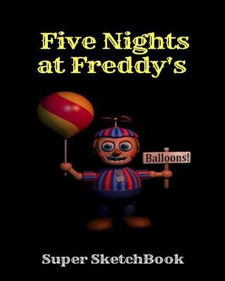Book cover for Five Nights at Freddy's Balloons! Super Sketchbook