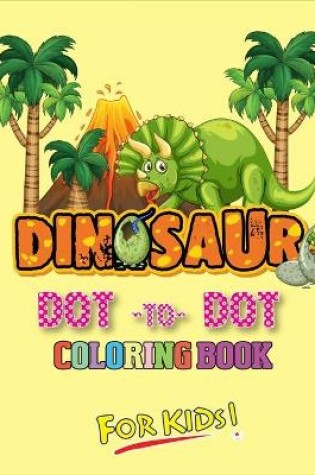 Cover of Dinosaur Dot To Dot Coloring Book For Kids