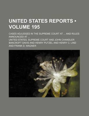 Book cover for United States Reports (Volume 195); Cases Adjudged in the Supreme Court at and Rules Announced at