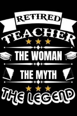 Cover of Retired Teacher The Women The Myth The Legend