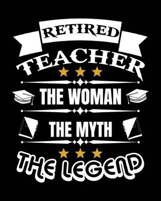 Book cover for Retired Teacher The Women The Myth The Legend