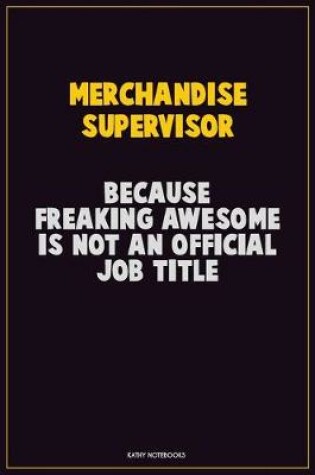 Cover of Merchandise Supervisor, Because Freaking Awesome Is Not An Official Job Title