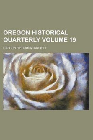 Cover of Oregon Historical Quarterly Volume 19