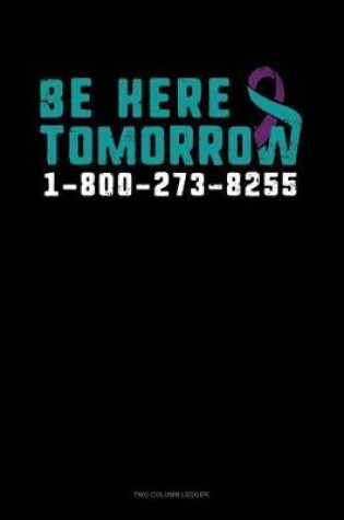 Cover of Be Here Tomorrow - 1-800-273-8255