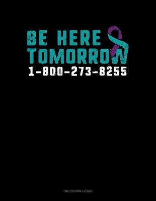 Book cover for Be Here Tomorrow - 1-800-273-8255