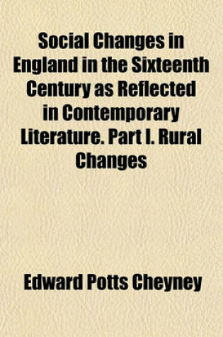 Cover of Social Changes in England in the Sixteenth Century as Reflected in Contemporary Literature. Part I. Rural Changes